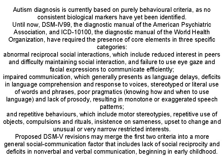 Autism diagnosis is currently based on purely behavioural criteria, as no consistent biological markers