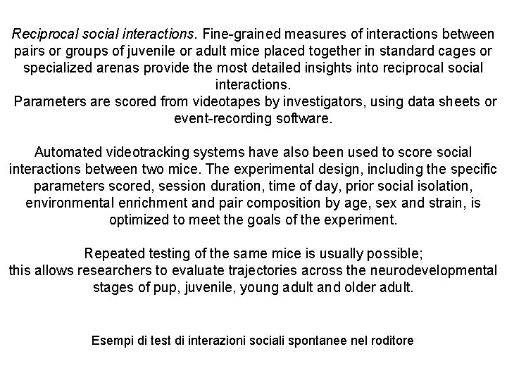 Reciprocal social interactions. Fine-grained measures of interactions between pairs or groups of juvenile or
