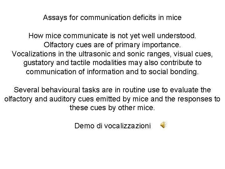 Assays for communication deficits in mice How mice communicate is not yet well understood.