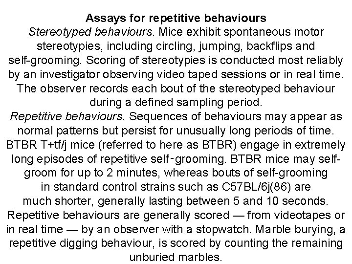 Assays for repetitive behaviours Stereotyped behaviours. Mice exhibit spontaneous motor stereotypies, including circling, jumping,