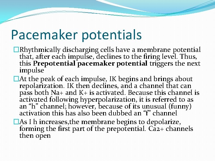 Pacemaker potentials �Rhythmically discharging cells have a membrane potential that, after each impulse, declines