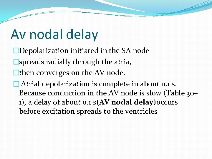 Av nodal delay �Depolarization initiated in the SA node �spreads radially through the atria,