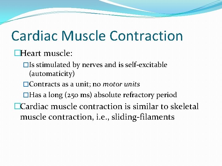Cardiac Muscle Contraction �Heart muscle: �Is stimulated by nerves and is self-excitable (automaticity) �Contracts
