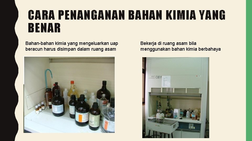 CARA PENANGANAN BAHAN KIMIA YANG BENAR Bahan-bahan kimia yang mengeluarkan uap beracun harus disimpan