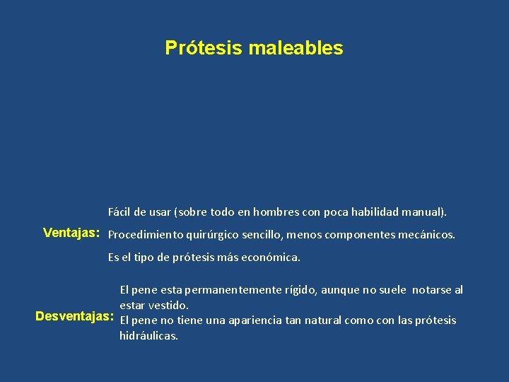 Prótesis maleables Fácil de usar (sobre todo en hombres con poca habilidad manual). Ventajas: