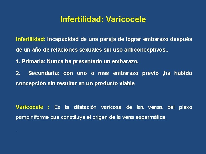 Infertilidad: Varicocele Infertilidad: Incapacidad de una pareja de lograr embarazo después de un año