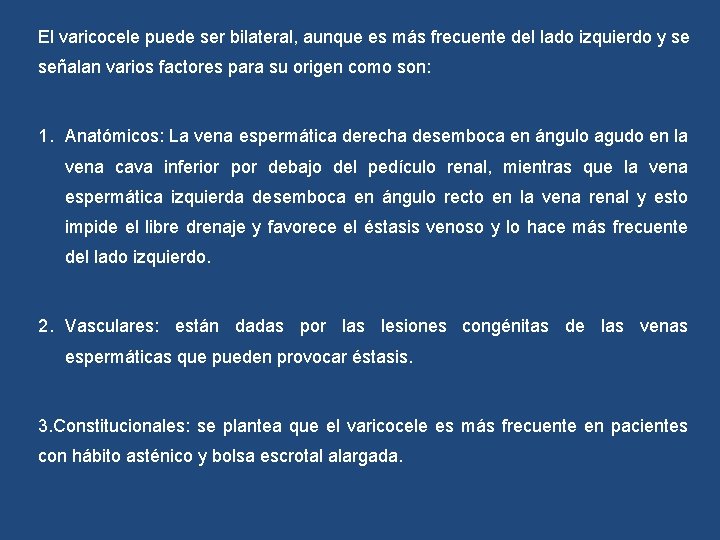 El varicocele puede ser bilateral, aunque es más frecuente del lado izquierdo y se