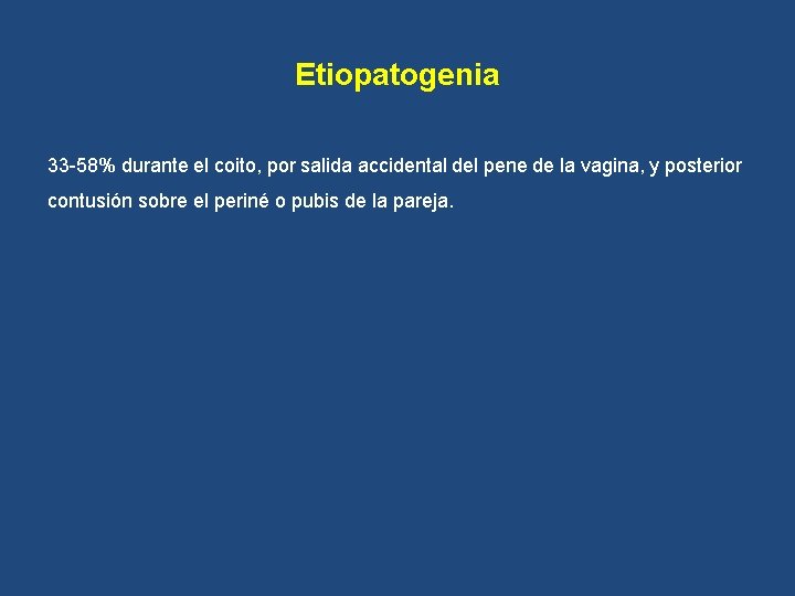 Etiopatogenia 33 -58% durante el coito, por salida accidental del pene de la vagina,