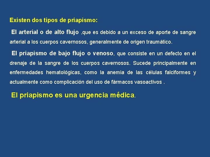 Existen dos tipos de priapismo: El arterial o de alto flujo , que es