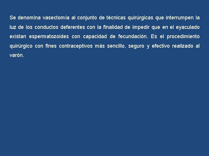 Se denomina vasectomía al conjunto de técnicas quirúrgicas que interrumpen la luz de los