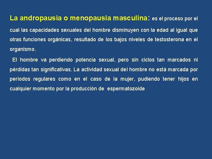 La andropausia o menopausia masculina: es el proceso por el cual las capacidades sexuales