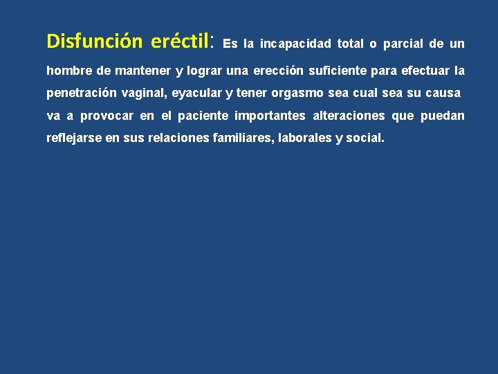 Disfunción eréctil: Es la incapacidad total o parcial de un hombre de mantener y