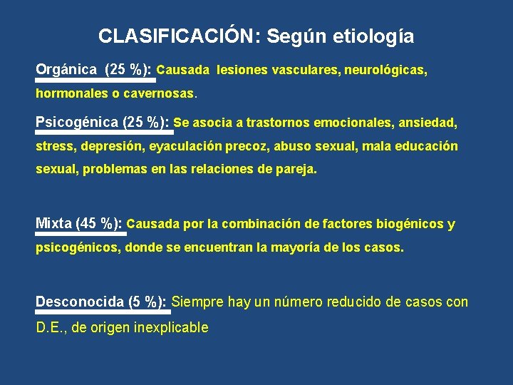 CLASIFICACIÓN: Según etiología Orgánica (25 %): Causada lesiones vasculares, neurológicas, hormonales o cavernosas. Psicogénica