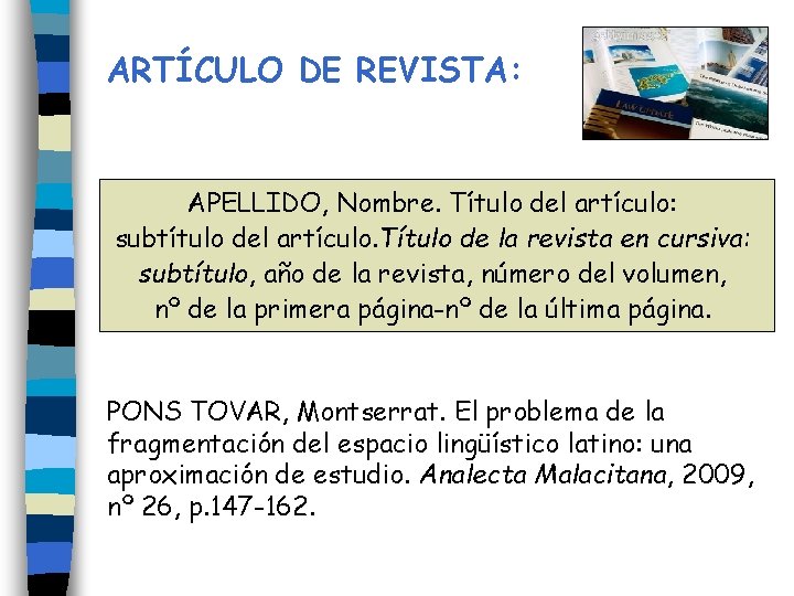 ARTÍCULO DE REVISTA: APELLIDO, Nombre. Título del artículo: subtítulo del artículo. Título de la