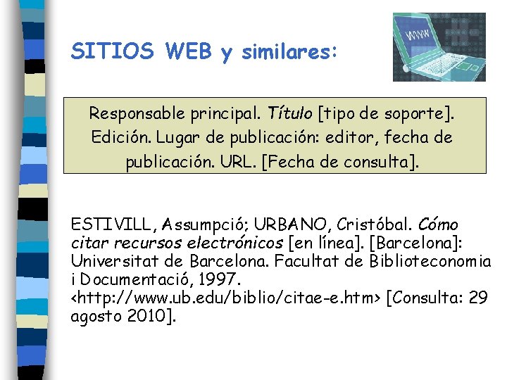 SITIOS WEB y similares: Responsable principal. Título [tipo de soporte]. Edición. Lugar de publicación: