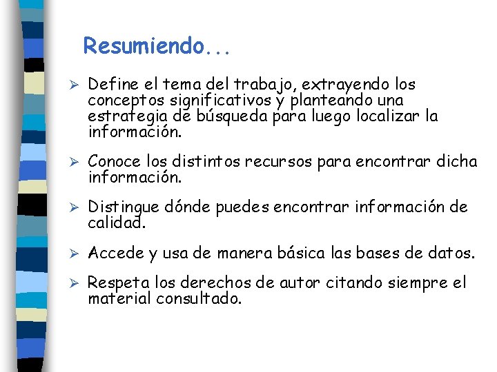 Resumiendo. . . Ø Define el tema del trabajo, extrayendo los conceptos significativos y Resumiendo. . . Ø Define el tema del trabajo, extrayendo los conceptos significativos y