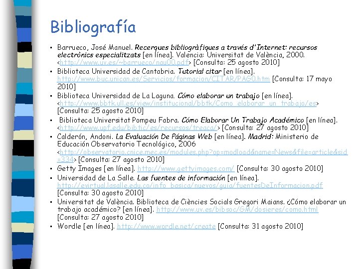 Bibliografía • Barrueco, José Manuel. Recerques bibliogràfiques a través d'Internet: recursos • • electrònics