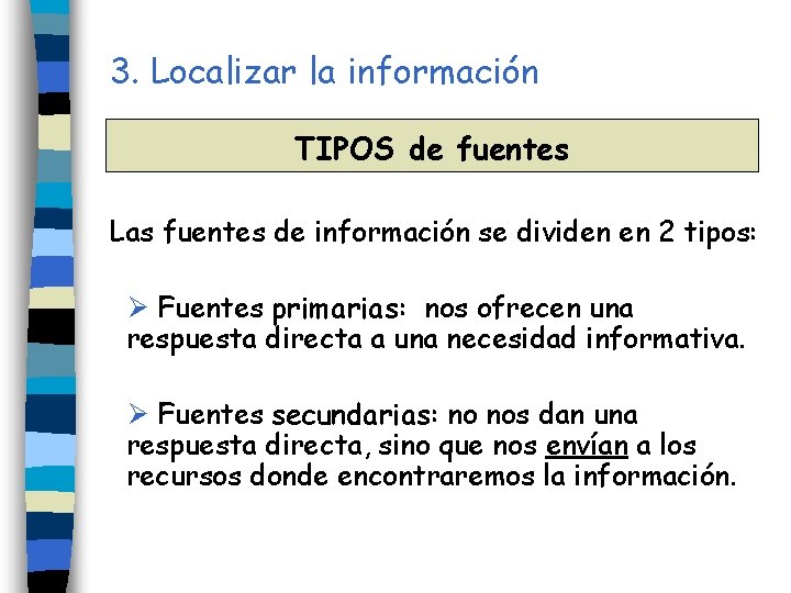 3. Localizar la información TIPOS de fuentes Las fuentes de información se dividen en 3. Localizar la información TIPOS de fuentes Las fuentes de información se dividen en