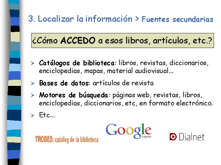 3. Localizar la información > Fuentes secundarias ¿Cómo ACCEDO a esos libros, artículos, etc.