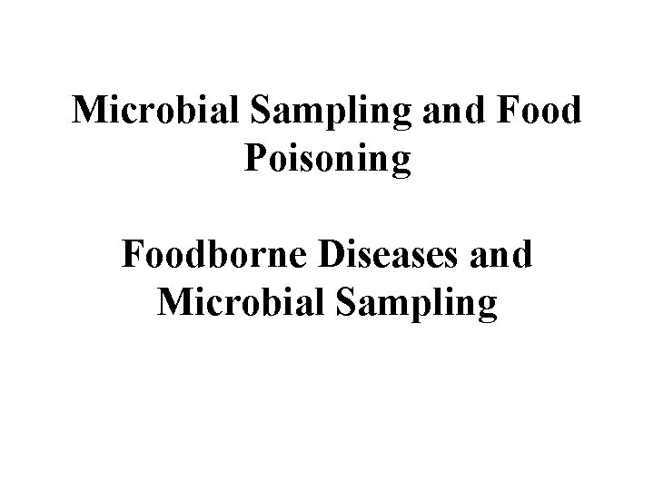 Microbial Sampling and Food Poisoning Foodborne Diseases and Microbial Sampling 