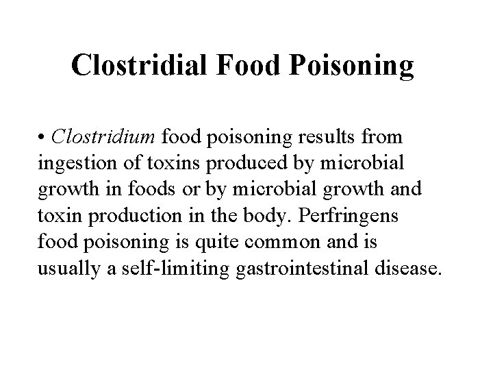 Clostridial Food Poisoning • Clostridium food poisoning results from ingestion of toxins produced by