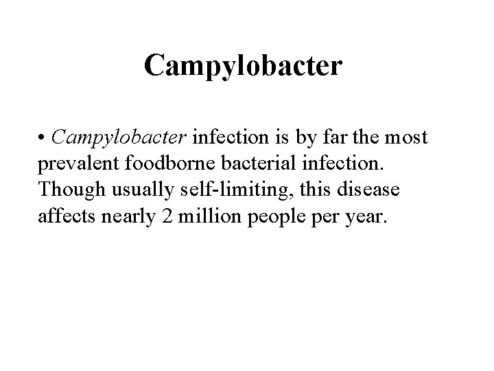 Campylobacter • Campylobacter infection is by far the most prevalent foodborne bacterial infection. Though