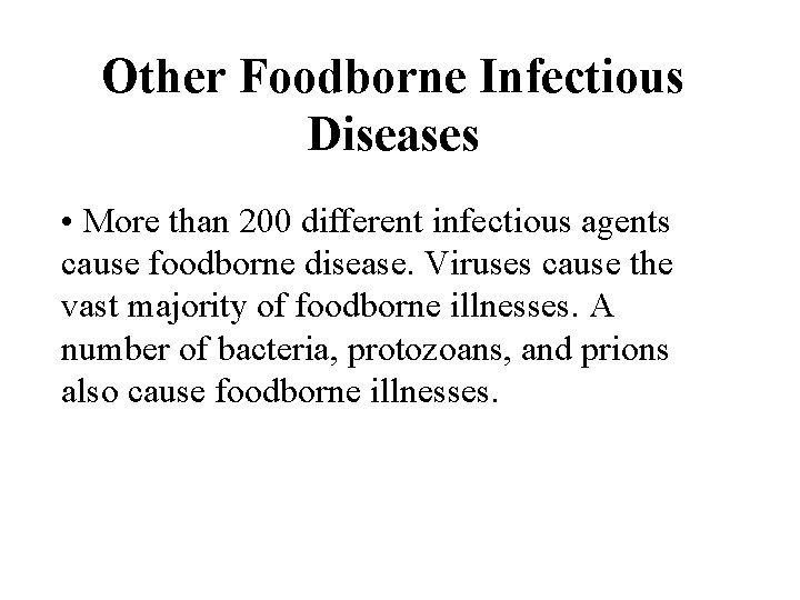 Other Foodborne Infectious Diseases • More than 200 different infectious agents cause foodborne disease.