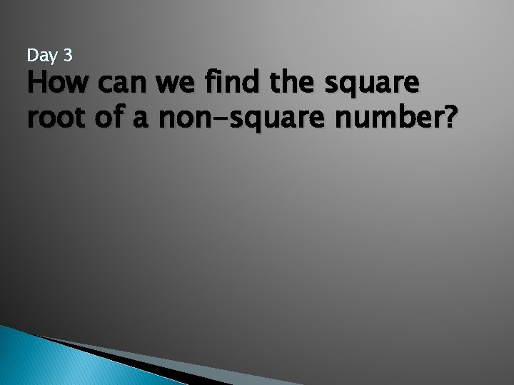 Day 3 How can we find the square root of a non-square number? 