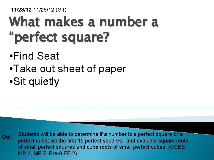 11/28/12 -11/29/12 (GT) What makes a number a “perfect square? • Find Seat •