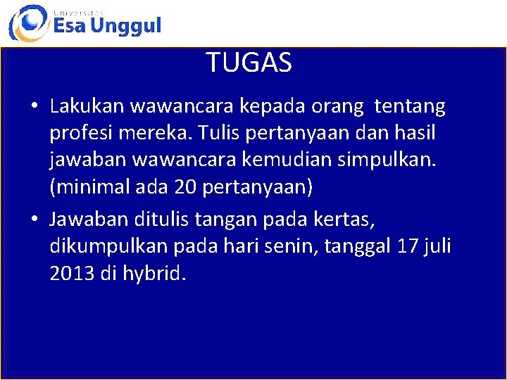 TUGAS • Lakukan wawancara kepada orang tentang profesi mereka. Tulis pertanyaan dan hasil jawaban