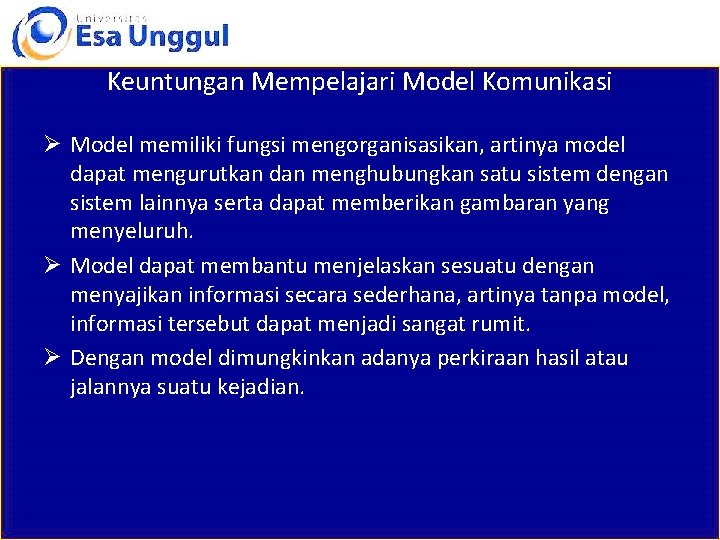 Keuntungan Mempelajari Model Komunikasi Ø Model memiliki fungsi mengorganisasikan, artinya model dapat mengurutkan dan