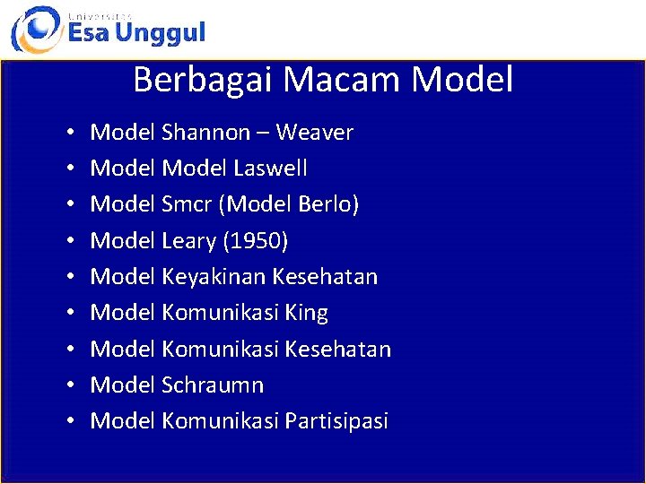 Berbagai Macam Model • • • Model Shannon – Weaver Model Laswell Model Smcr