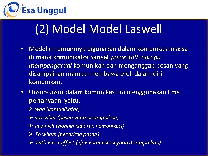 (2) Model Laswell • Model ini umumnya digunakan dalam komunikasi massa di mana komunikator