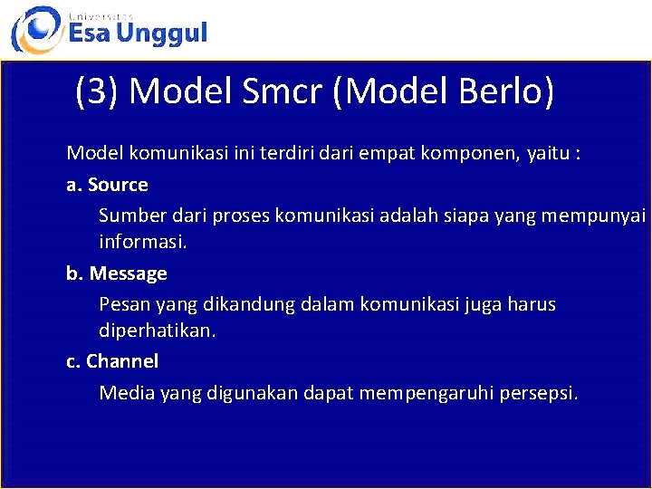 (3) Model Smcr (Model Berlo) Model komunikasi ini terdiri dari empat komponen, yaitu :