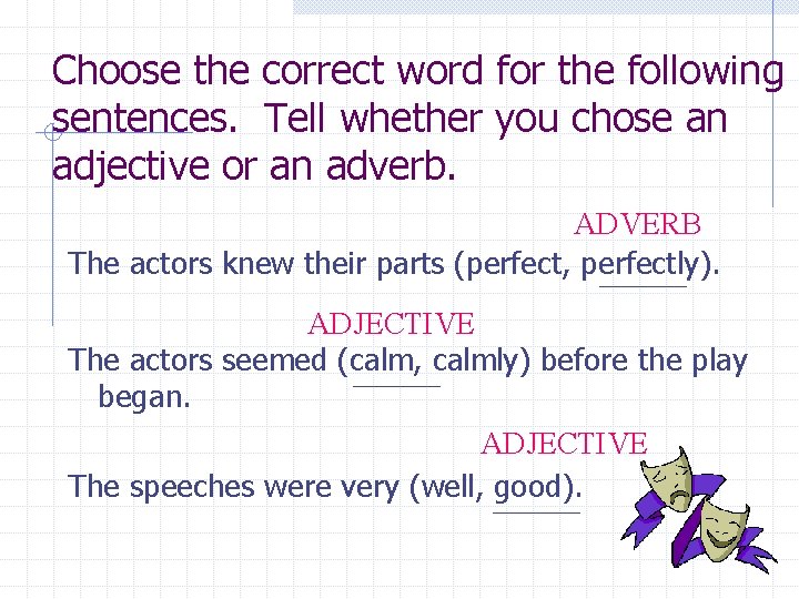 Choose the correct word for the following sentences. Tell whether you chose an adjective