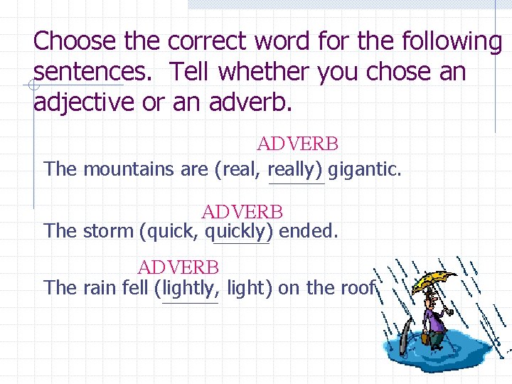 Choose the correct word for the following sentences. Tell whether you chose an adjective