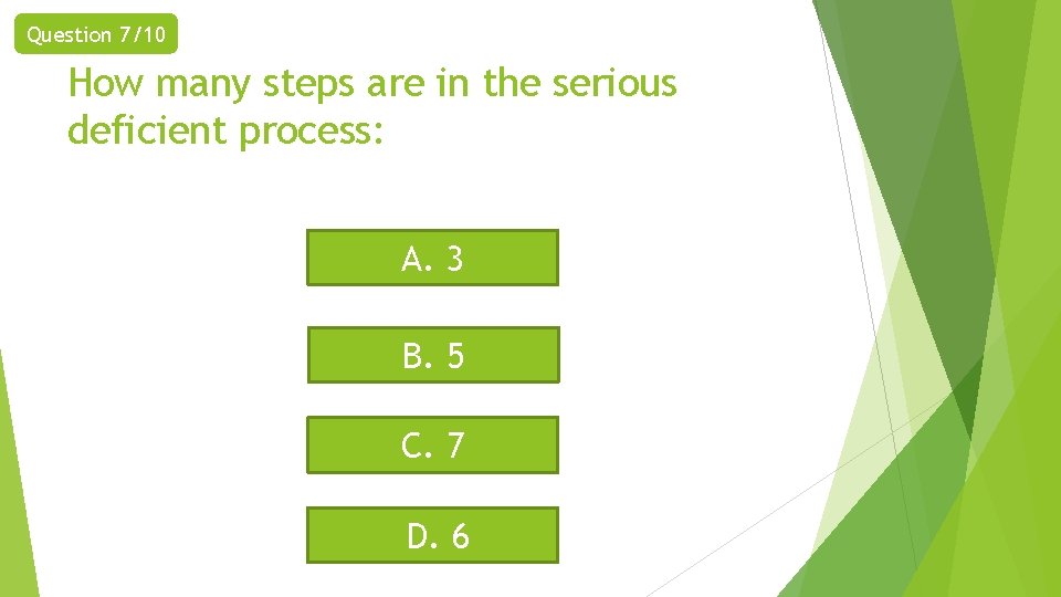 Question 7/10 How many steps are in the serious deficient process: A. 3 B.