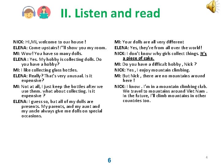 II. Listen and read NICK: HI, Mi, welcome to our house ! ELENA: Come