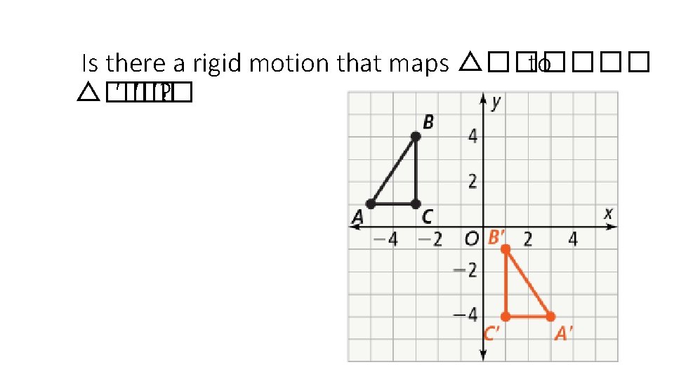  Is there a rigid motion that maps △������ to △�� ′�� ′? 