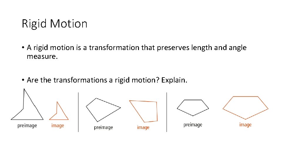 Rigid Motion • A rigid motion is a transformation that preserves length and angle