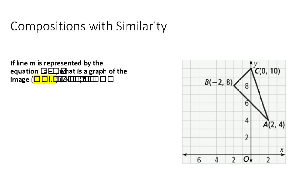 Compositions with Similarity If line m is represented by the equation �� = −��