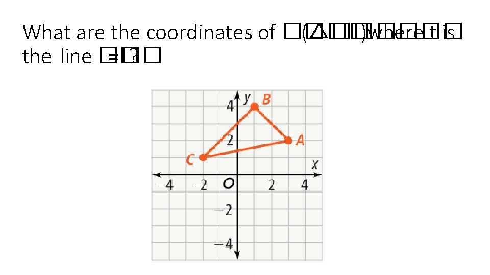 What are the coordinates of ���� (△������ )where t is the  line �� =��