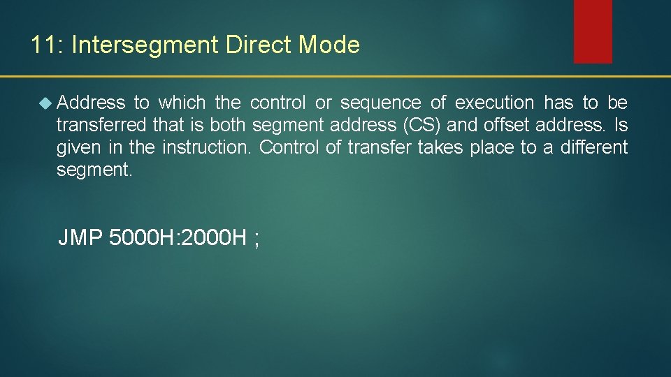 11: Intersegment Direct Mode Address to which the control or sequence of execution has