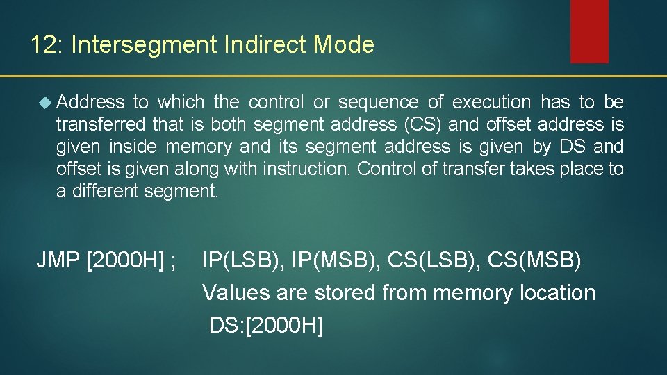 12: Intersegment Indirect Mode Address to which the control or sequence of execution has