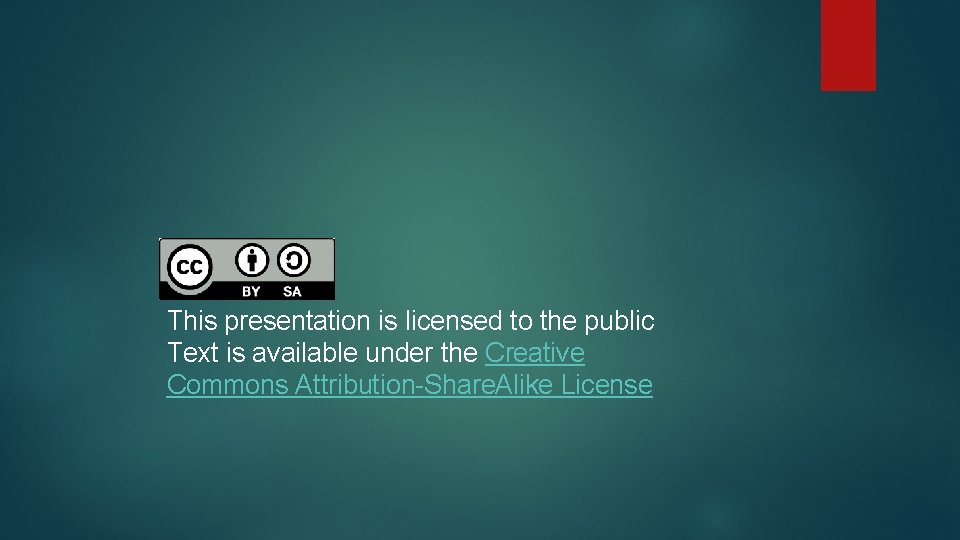 This presentation is licensed to the public Text is available under the Creative Commons