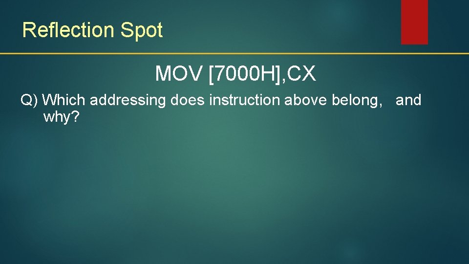 Reflection Spot MOV [7000 H], CX Q) Which addressing does instruction above belong, and