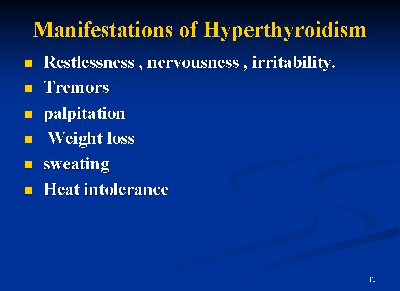 Manifestations of Hyperthyroidism n n n Restlessness , nervousness , irritability. Tremors palpitation Weight