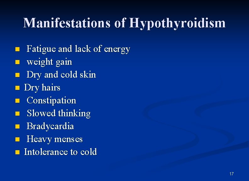 Manifestations of Hypothyroidism n n n n n Fatigue and lack of energy weight