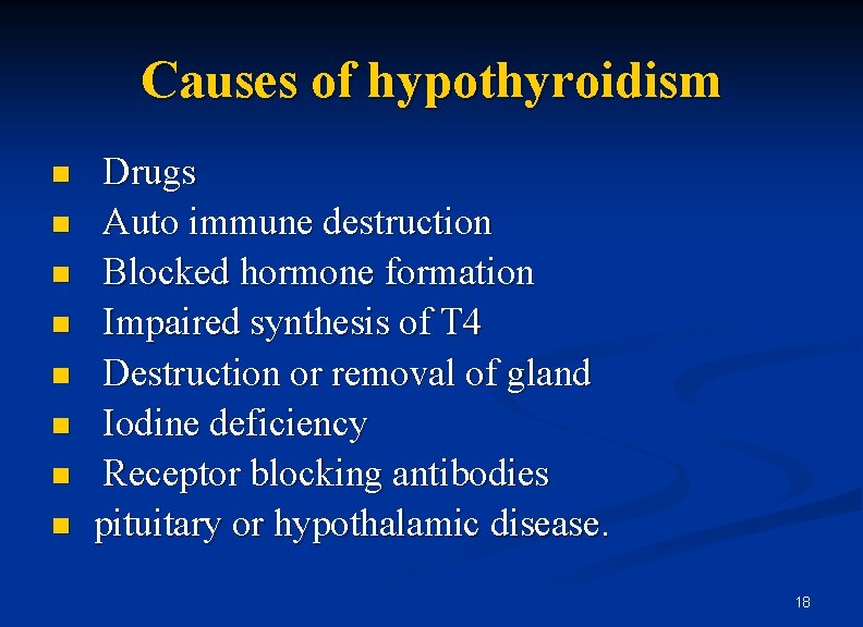 Causes of hypothyroidism n n n n Drugs Auto immune destruction Blocked hormone formation
