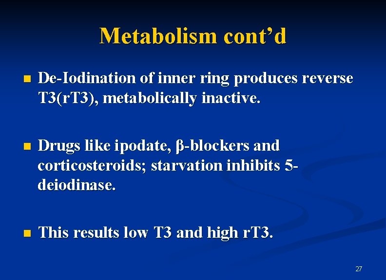 Metabolism cont’d n De-Iodination of inner ring produces reverse T 3(r. T 3), metabolically